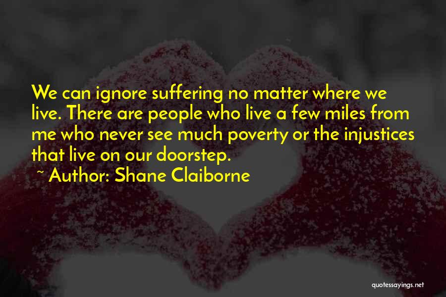 Who Ignore Me Quotes By Shane Claiborne