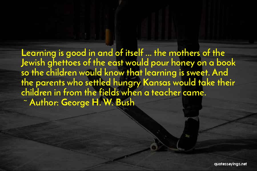 Who Is A Good Teacher Quotes By George H. W. Bush