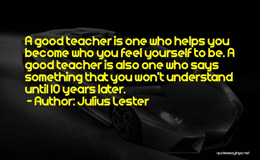 Who Is A Good Teacher Quotes By Julius Lester