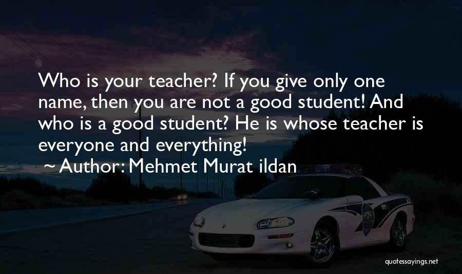 Who Is A Good Teacher Quotes By Mehmet Murat Ildan