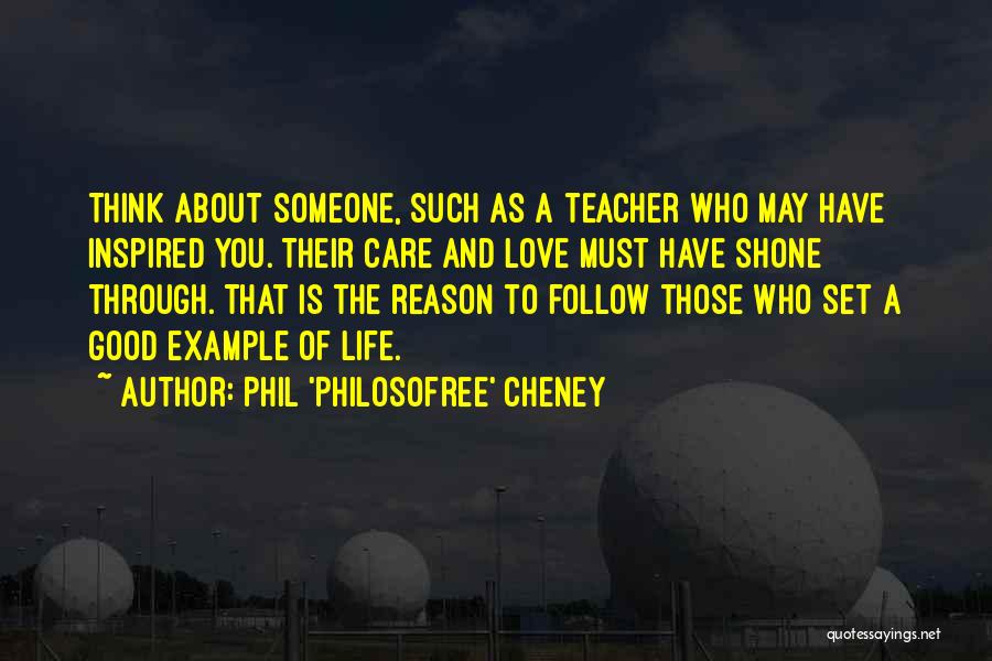 Who Is A Good Teacher Quotes By Phil 'Philosofree' Cheney