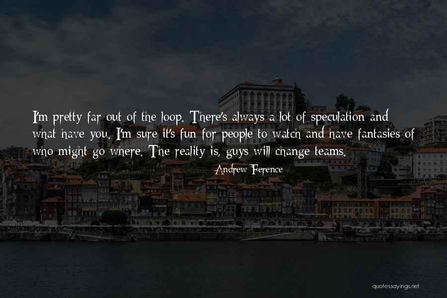 Who Is Always There For You Quotes By Andrew Ference Who Is Always There For You Quotes By Andrew Ference