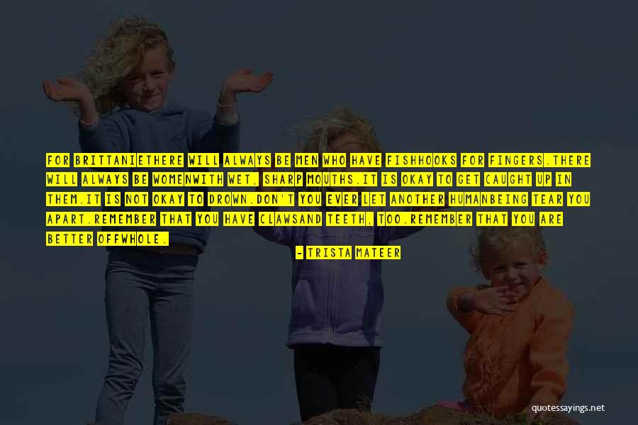 Who Is Always There For You Quotes By Trista Mateer Who Is Always There For You Quotes By Trista Mateer
