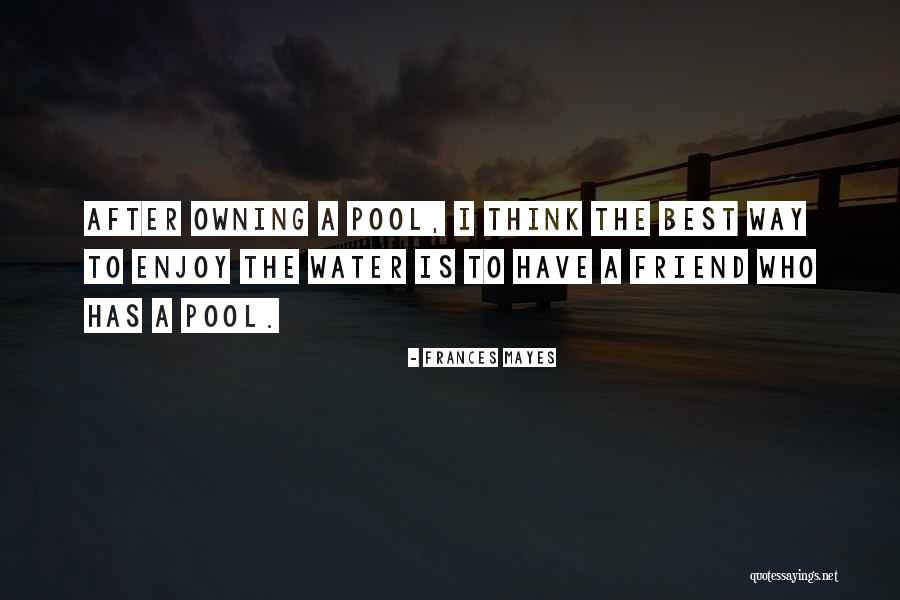 Who Is Best Friend Quotes By Frances Mayes Who Is Best Friend Quotes By Frances Mayes