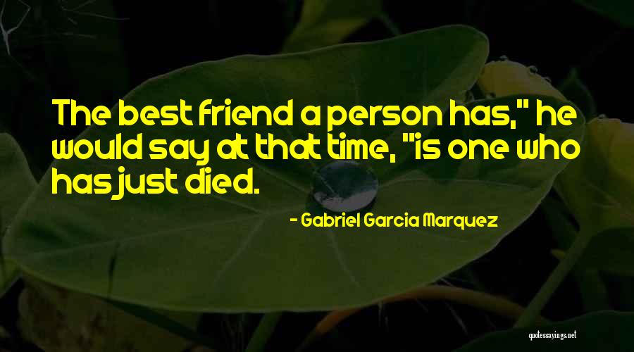 Who Is Best Friend Quotes By Gabriel Garcia Marquez Who Is Best Friend Quotes By Gabriel Garcia Marquez