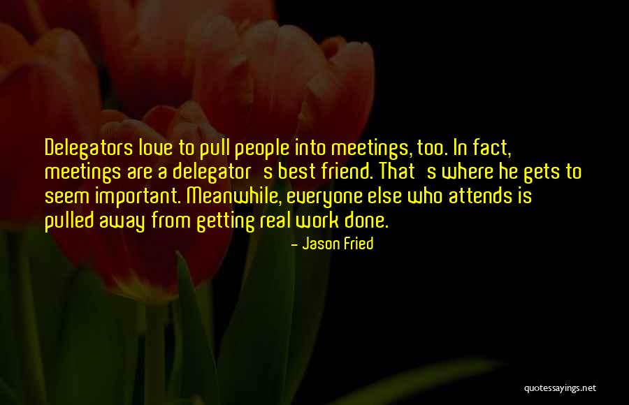 Who Is Best Friend Quotes By Jason Fried Who Is Best Friend Quotes By Jason Fried