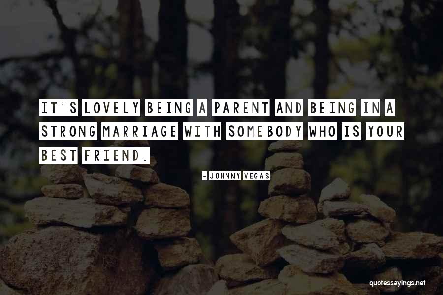 Who Is Best Friend Quotes By Johnny Vegas Who Is Best Friend Quotes By Johnny Vegas