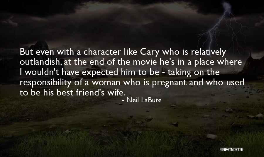 Who Is Best Friend Quotes By Neil LaBute Who Is Best Friend Quotes By Neil LaBute