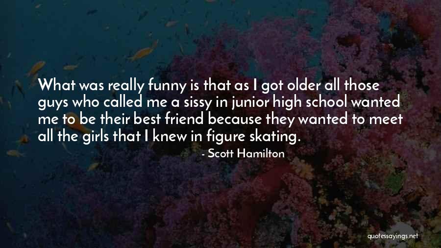 Who Is Best Friend Quotes By Scott Hamilton Who Is Best Friend Quotes By Scott Hamilton