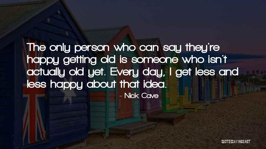 Who Is Happy Quotes By Nick Cave Who Is Happy Quotes By Nick Cave