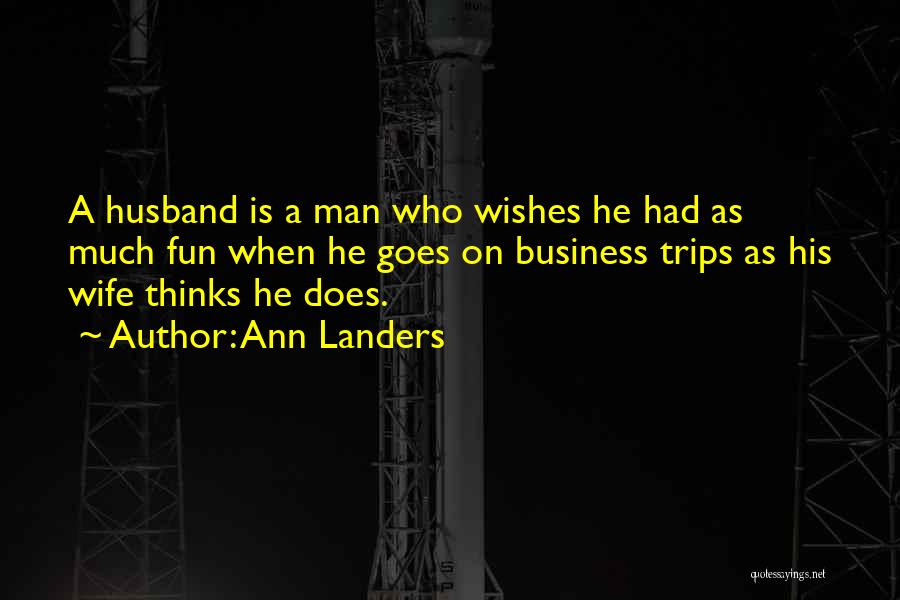 Who Is Husband Quotes By Ann Landers