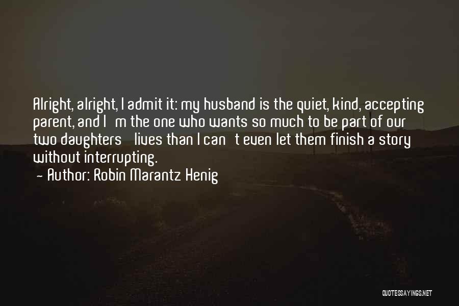 Who Is Husband Quotes By Robin Marantz Henig