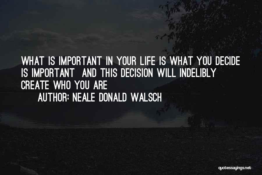 Who Is Important In Your Life Quotes By Neale Donald Walsch