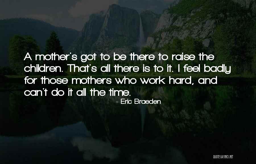 Who Is Mother Quotes By Eric Braeden Who Is Mother Quotes By Eric Braeden