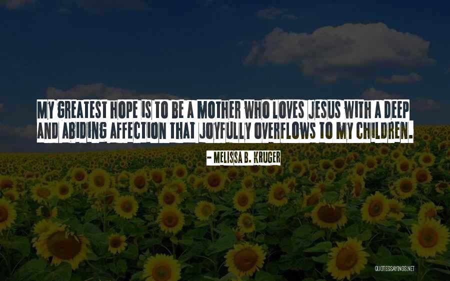 Who Is Mother Quotes By Melissa B. Kruger Who Is Mother Quotes By Melissa B. Kruger