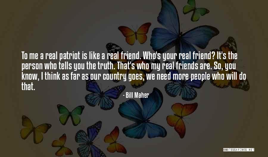 Who Is Real Friends Quotes By Bill Maher Who Is Real Friends Quotes By Bill Maher