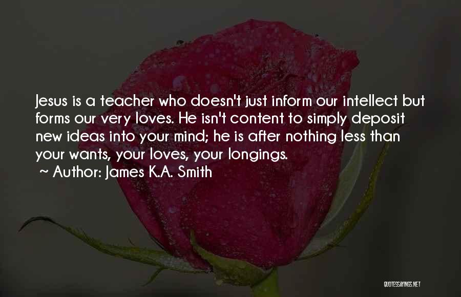 Who Is Teacher Quotes By James K.A. Smith