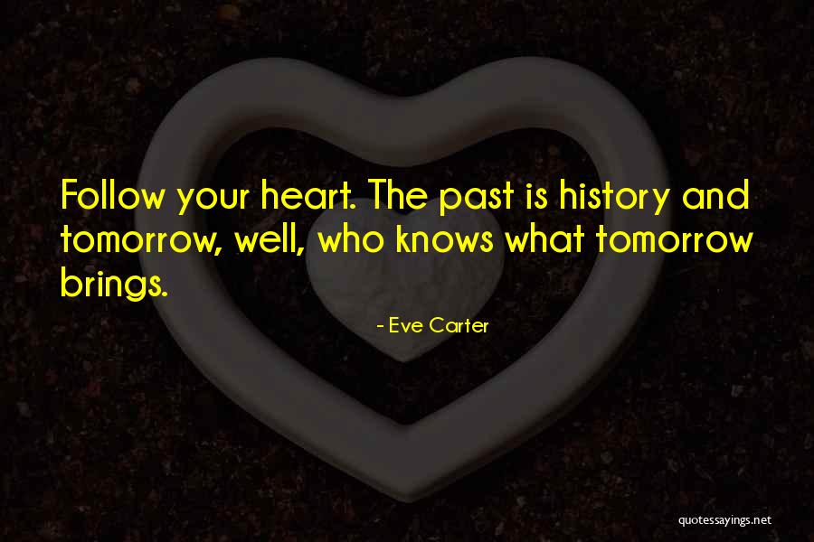 Who Knows Tomorrow Quotes By Eve Carter Who Knows Tomorrow Quotes By Eve Carter