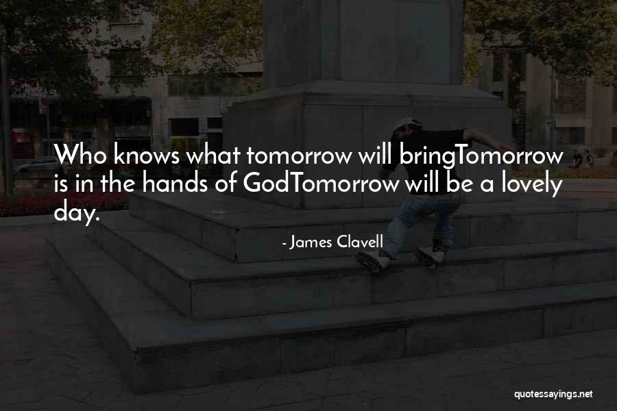 Who Knows Tomorrow Quotes By James Clavell Who Knows Tomorrow Quotes By James Clavell