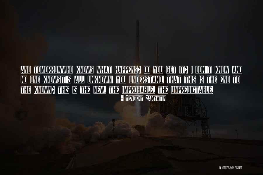 Who Knows Tomorrow Quotes By Yevgeny Zamyatin Who Knows Tomorrow Quotes By Yevgeny Zamyatin