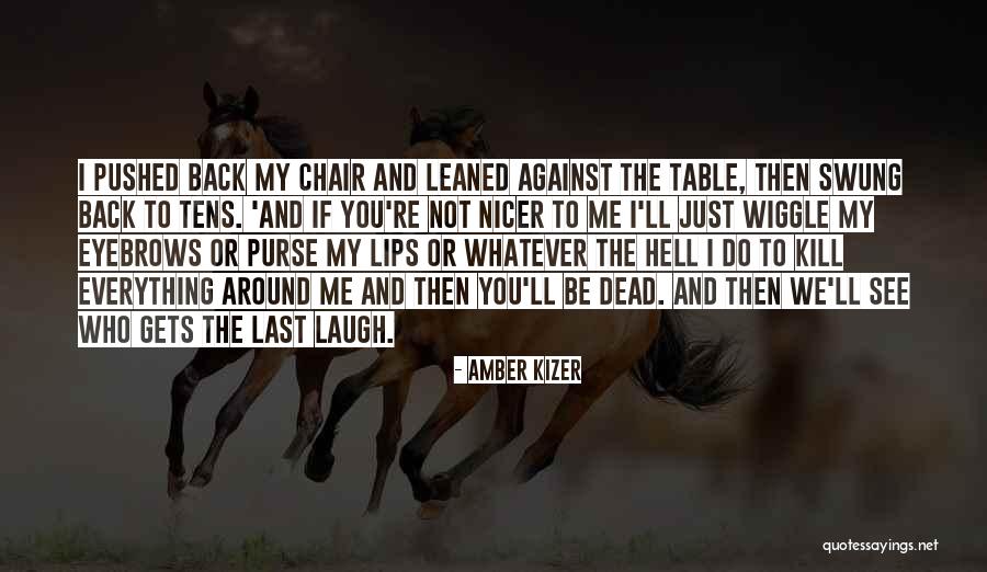 Who Laugh Last Quotes By Amber Kizer