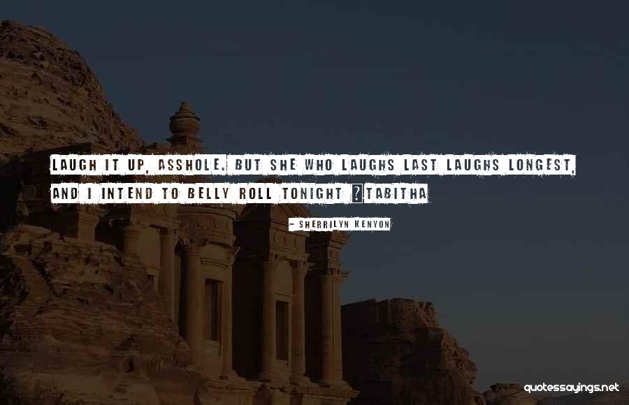Who Laugh Last Quotes By Sherrilyn Kenyon Who Laugh Last Quotes By Sherrilyn Kenyon