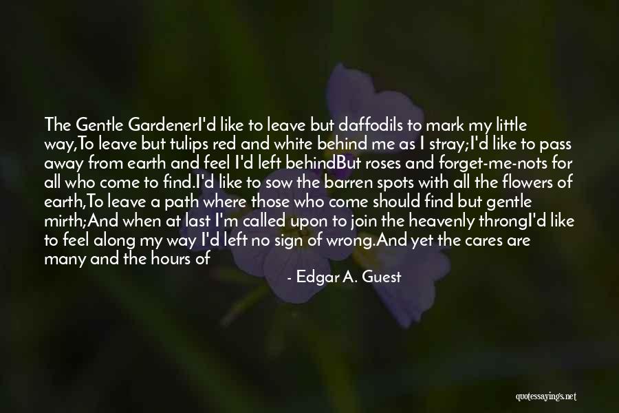 Who Left Me Quotes By Edgar A. Guest