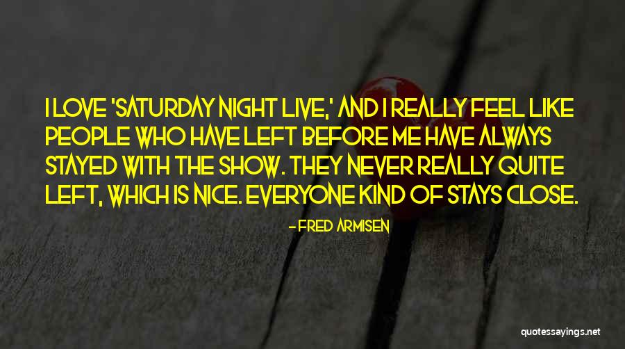Who Left Me Quotes By Fred Armisen Who Left Me Quotes By Fred Armisen