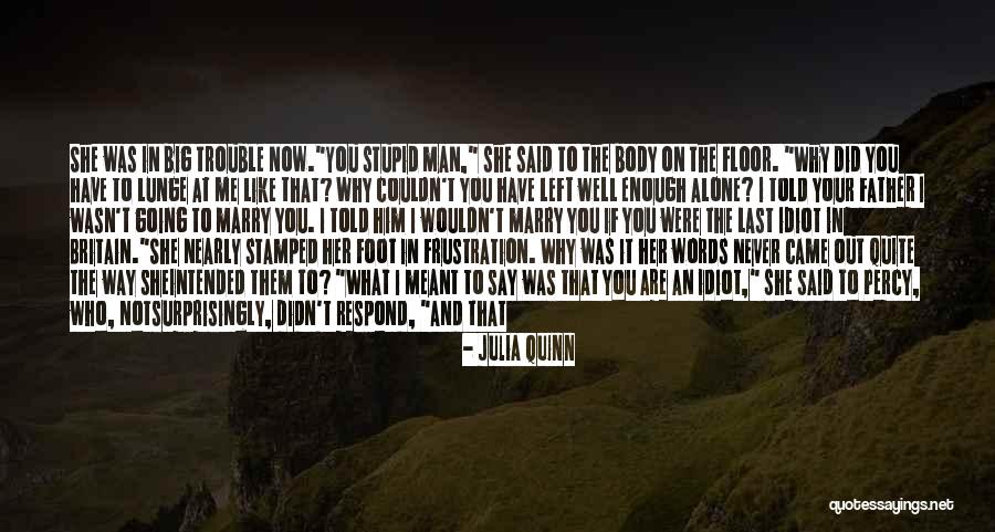 Who Left Me Quotes By Julia Quinn Who Left Me Quotes By Julia Quinn