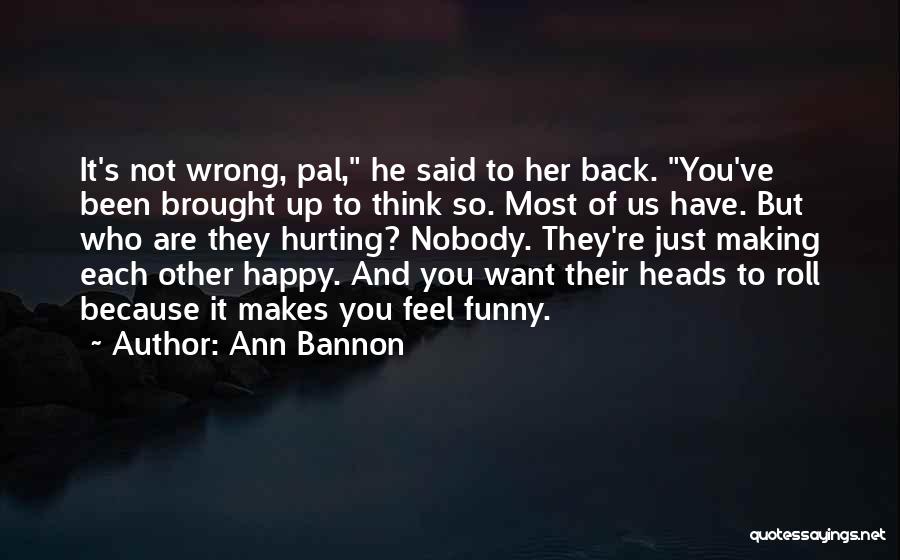 Who Makes You Happy Quotes By Ann Bannon
