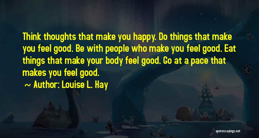 Who Makes You Happy Quotes By Louise L. Hay