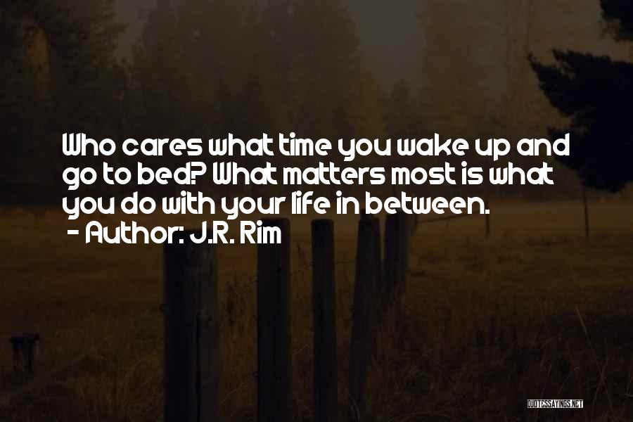 Who Matters In Your Life Quotes By J.R. Rim