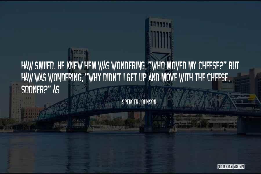 Who Moved Cheese Quotes By Spencer Johnson Who Moved Cheese Quotes By Spencer Johnson
