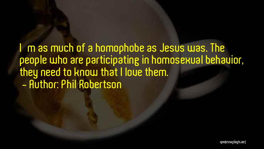 Who Need Love Quotes By Phil Robertson