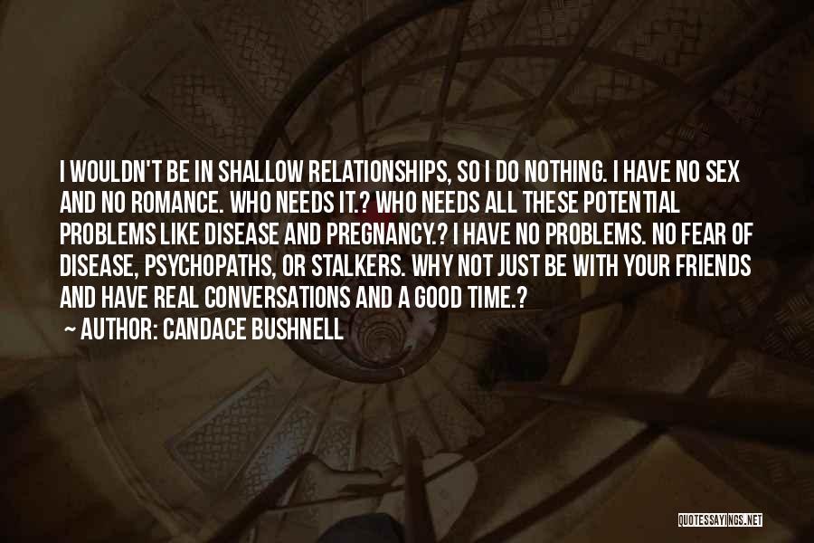 Who Needs Friends Like You Quotes By Candace Bushnell