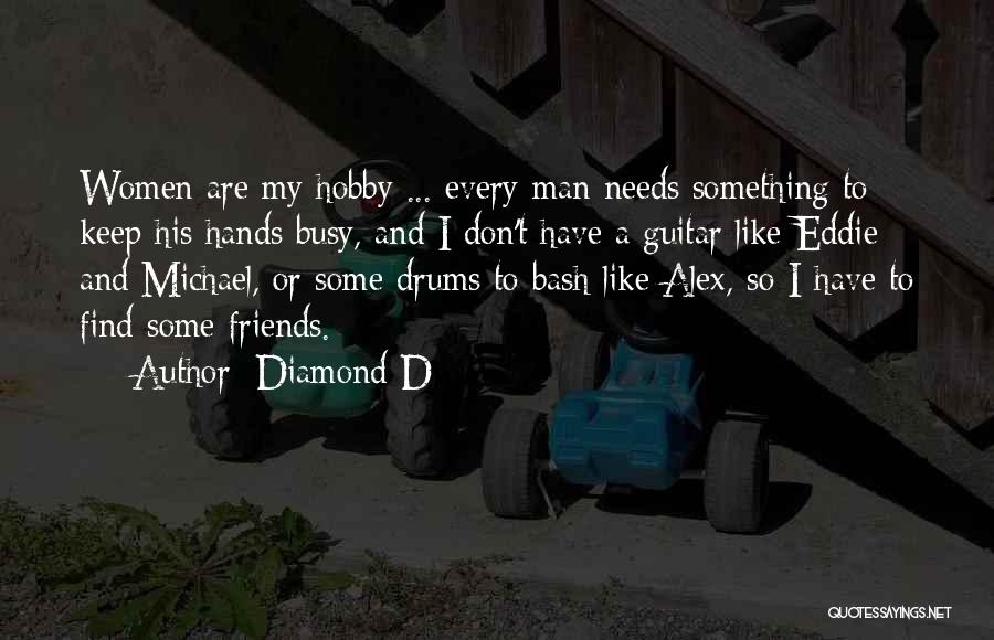 Who Needs Friends Like You Quotes By Diamond D