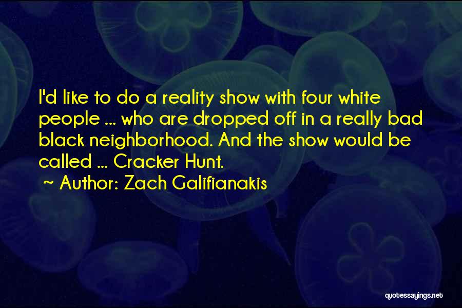 Who Reality Quotes By Zach Galifianakis