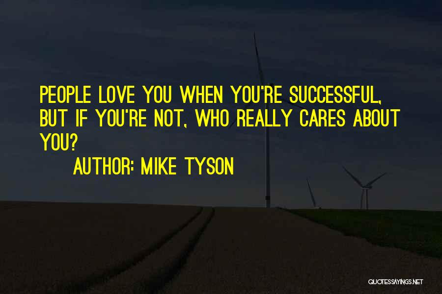 Who Really Cares About You Quotes By Mike Tyson