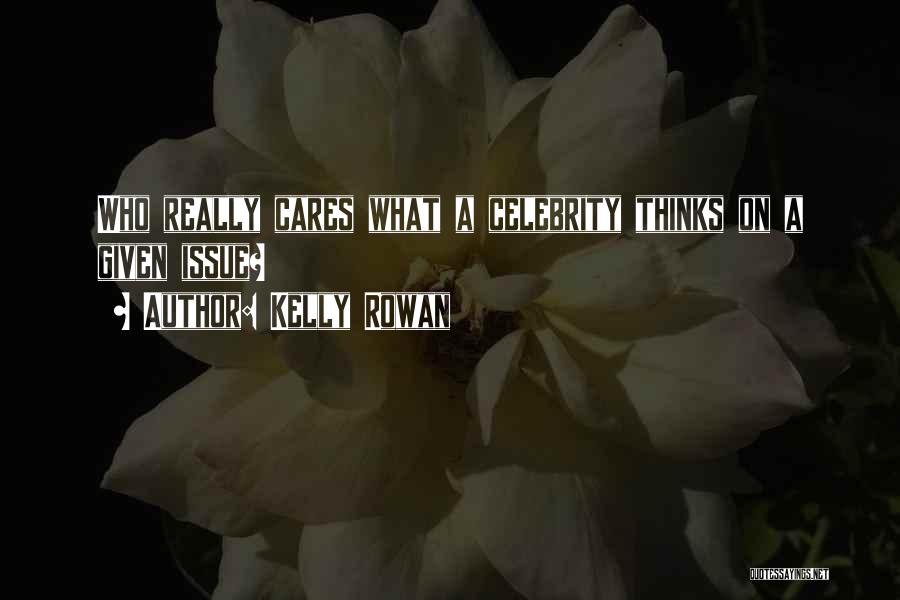 Who Really Cares Quotes By Kelly Rowan