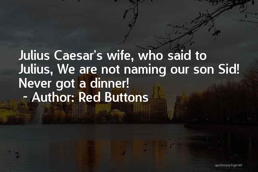 Who Said It Julius Caesar Quotes By Red Buttons