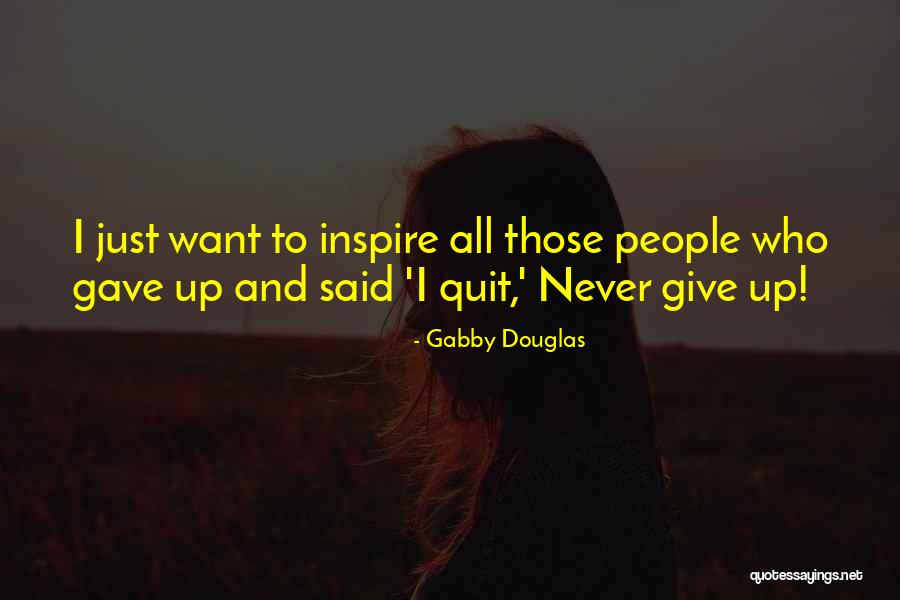 Who Said Never Give Up Quotes By Gabby Douglas Who Said Never Give Up Quotes By Gabby Douglas