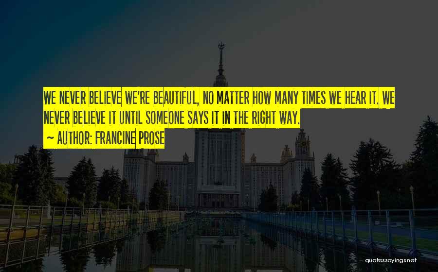 Who Says You're Not Beautiful Quotes By Francine Prose