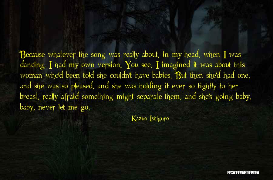 Who Song Quotes By Kazuo Ishiguro Who Song Quotes By Kazuo Ishiguro