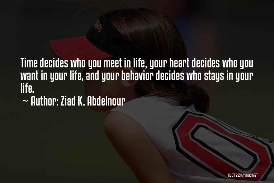 Who Stays In Your Life Quotes By Ziad K. Abdelnour