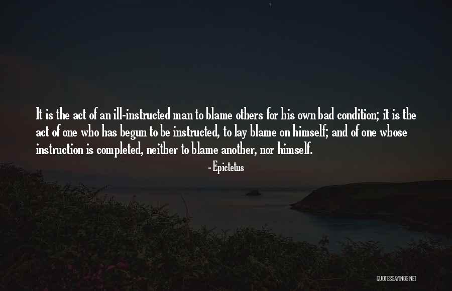 Who To Blame Quotes By Epictetus Who To Blame Quotes By Epictetus