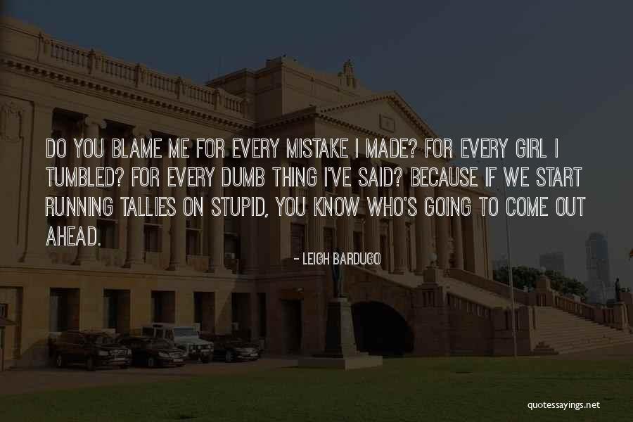 Who To Blame Quotes By Leigh Bardugo Who To Blame Quotes By Leigh Bardugo