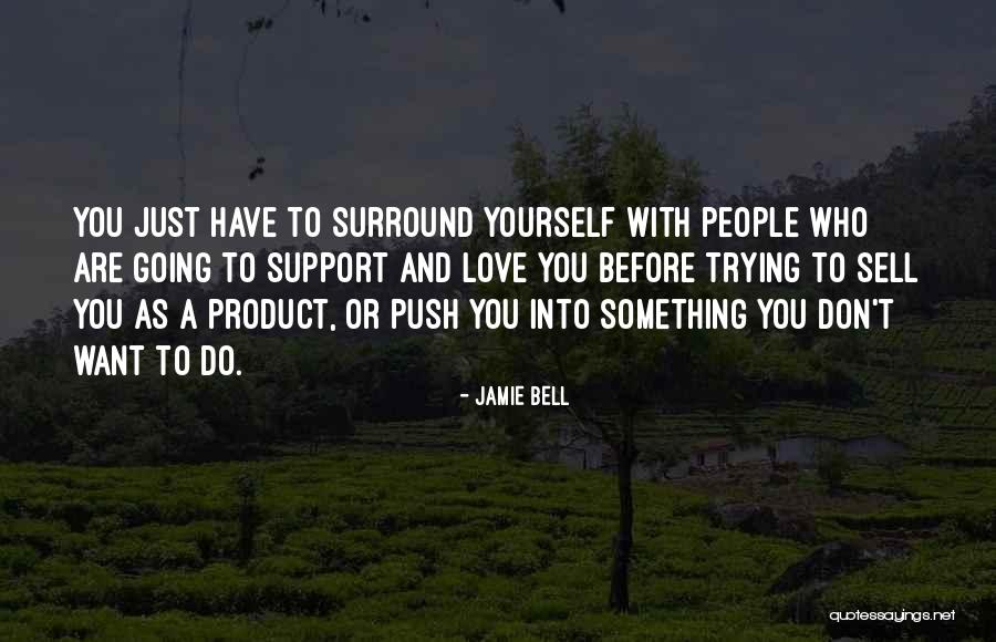 Who To Surround Yourself With Quotes By Jamie Bell Who To Surround Yourself With Quotes By Jamie Bell