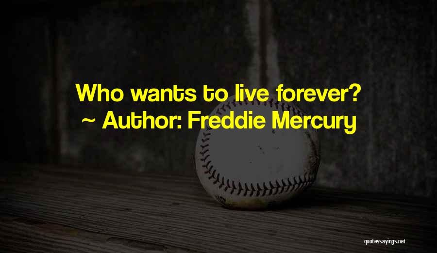 Who Wants To Live Forever Quotes By Freddie Mercury