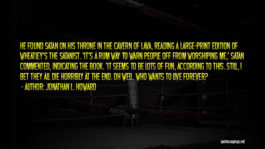 Who Wants To Live Forever Quotes By Jonathan L. Howard