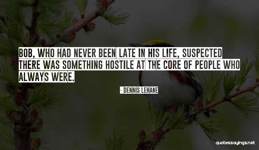 Who Was Always There Quotes By Dennis Lehane Who Was Always There Quotes By Dennis Lehane
